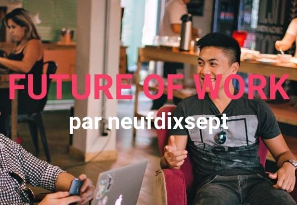 Les neufdixsept du Future of Work à Paris