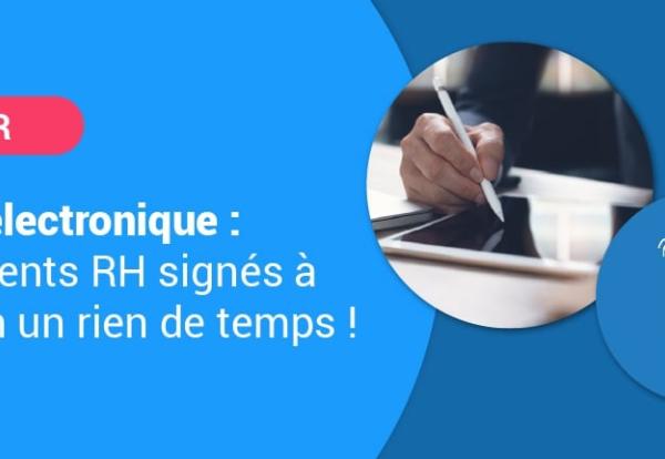 Signature électronique : vos documents RH signés à distance en un rien de temps !